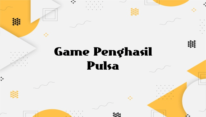 Game Penghasil Pulsa Terbaru