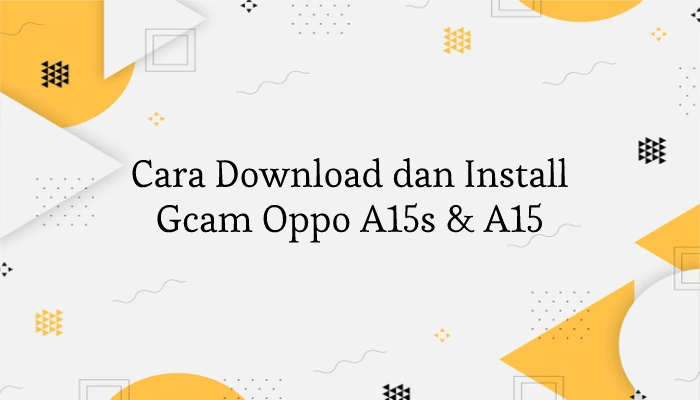 Cara Install Gcam Oppo A15s dan A15