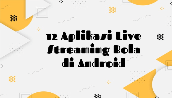 12 Aplikasi Live Streaming Bola di Android