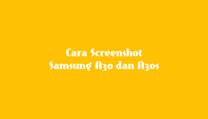 Cara Screenshot Samsung A30 dan A30s