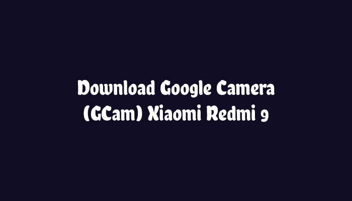 Download Google Camera Redmi 9