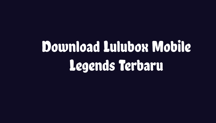 Download Lulubox Mobile Legends Terbaru