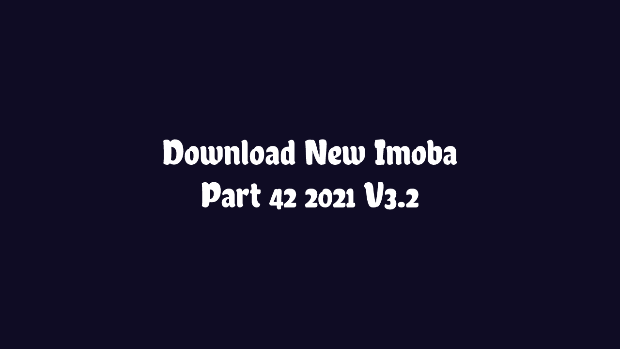 New Imoba Part 42 2021 V3.2