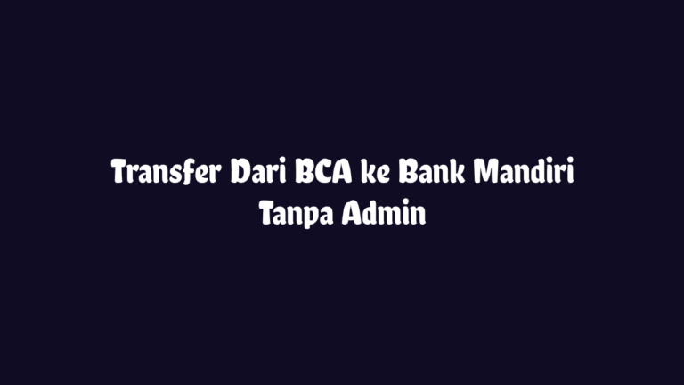 Transfer BCA ke Mandiri Tanpa Admin Transfer BCA ke Mandiri Tanpa Admin