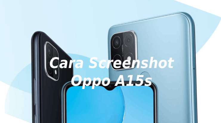 Cara Screenshot Oppo A15s